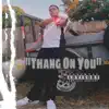 Thang on You - Single album lyrics, reviews, download