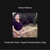 Nacha Hai Nacha Nepali Christian Song - Single album lyrics, reviews, download