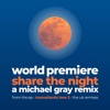 World Premiere / Share the Night - a Michael Gray Remix (Remix) - Single