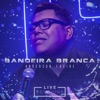 Bandeira Branca (Live Session) - Single