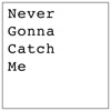 Never Gonna Catch Me - Single artwork