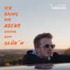 Ich bring die Asche wieder zum Glüh'n - Single