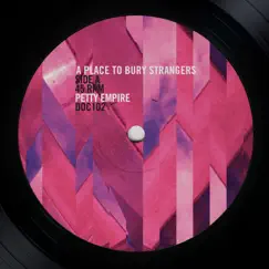 Petty Empire b/w Get Away From Me - Single by A Place to Bury Strangers album reviews, ratings, credits