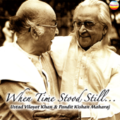 When Time Stood Still… - Ustad Vilayat Khan & Pandit Kishan Maharaj