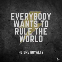 Everybody Wants to Rule the World - Single by Future Royalty album reviews, ratings, credits