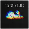 Flying Whales - Single album lyrics, reviews, download
