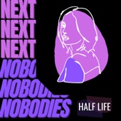 Next Nobodies - Half Life