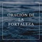 Oración de la Fortaleza - Oraciones De Abundancia Y Riquezas lyrics