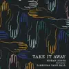Take It Away (feat. Tarriona 'Tank' Ball) - Single album lyrics, reviews, download