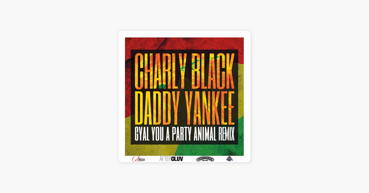 Gyal You a Party Animal (Remix) by Charly Black & Daddy Yankee — Song on  Apple Music