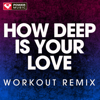 How Deep Is Your Love (Workout Remix) - Power Music Workout
