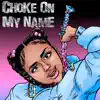 Choke on My Name - Single album lyrics, reviews, download
