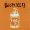 Better Than Bootleg, Vol. 2 album lyrics, reviews, download