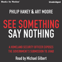 Philip Haney & Art Moore - See Something Say Nothing: A Homeland Security Officer Exposes the Government's Submission to Jihad artwork