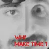 Why Make Time? (feat. Serj Tankian) - Single album lyrics, reviews, download