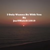 I Only Wanna Be With You - Single, 2019