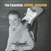 The Essential Jimmie Vaughan - Jimmie Vaughan