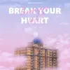 Break Your Heart - Single album lyrics, reviews, download