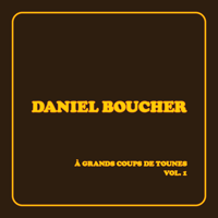 Daniel Boucher - À grands coups de tounes, vol. 1 artwork