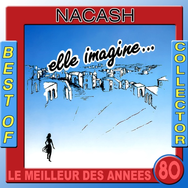 Le meilleur des années 80 : Nacash (Best of Collector) - Nacash
