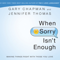 Gary Chapman & Jennifer Thomas - When Sorry Isn't Enough: Making Things Right With Those You Love artwork