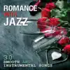 Romance with Jazz: 30 Smooth and Instrumental Songs - Music for Romantic Moments, Bar Chill, Dinner Party album lyrics, reviews, download