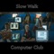 Computer Club - Slow Walk lyrics