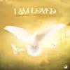 I Am Loved - Single album lyrics, reviews, download