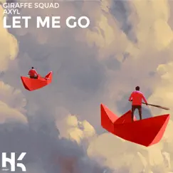 Let Me Go - Single by Giraffe Squad & AXYL album reviews, ratings, credits