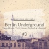 Berlin Underground Deep House, Tech House, Techno & Minimal #3