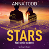 Stars 1: Noi stelle cadenti - Anna Todd