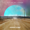 Out Of My Hands (Radio Version) - Jeremy Camp