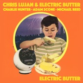 Charlie Hunter;Adam Scone;Chris Lujan;Electric Butter;Chris Lujan, Electric Butter - Electric Butter