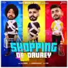 Shopping De Daurey (feat. Gurlej Akhtar) - Single album lyrics, reviews, download