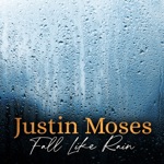 Justin Moses - Fall Like Rain