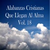 Alabanzas Cristianas Que Llegan al Alma, Vol. 18