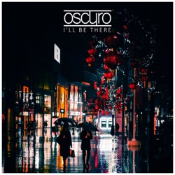 Oscuro - I'll Be There