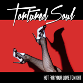 Hot for Your Love Tonight - Tortured Soul