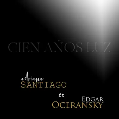Cien Años Luz (feat. Edgar Oceransky) - Single - Adriana Santiago