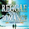 Reggae Loves Romance - Various Artists