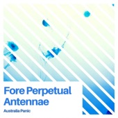 Fore Perpetual Antennae artwork
