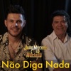João Moreno e Mariano - Não Diga Nada
