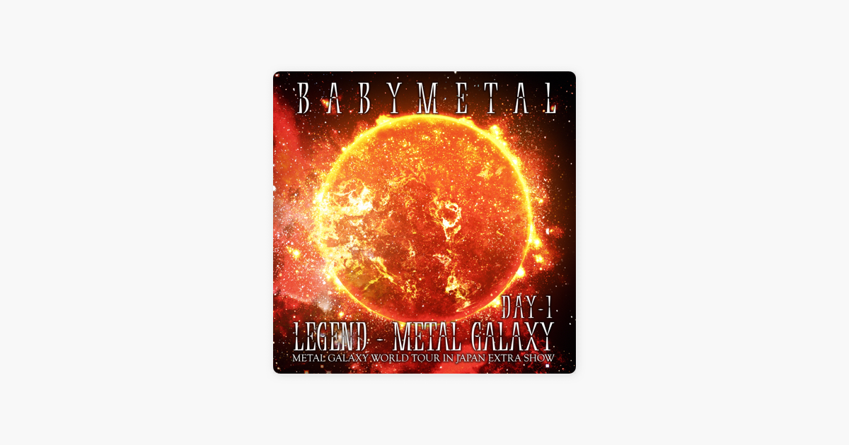 Legend Metal Galaxy Day 1 By Babymetal On Apple Music