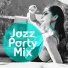 Jazz Party Mix: Happy Feeling, Easy Listening Cocktail Music, Swing Jazz for Entertaining album lyrics, reviews, download