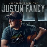 Justin Fancy - Sure Beats a Good Time artwork