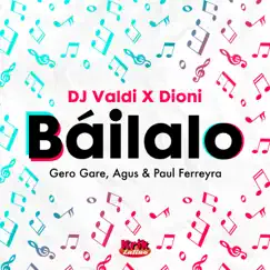 Báilalo (feat. Gero Gare, Agus & Paul Ferreyra) - Single by DJ Valdi & Dioni album reviews, ratings, credits