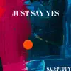 Just Say Yes - Single album lyrics, reviews, download