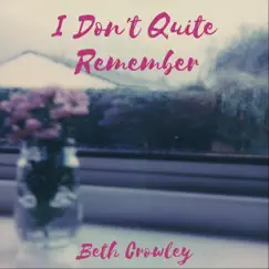 I Don't Quite Remember - Single by Beth Crowley album reviews, ratings, credits