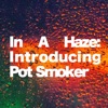 In a Haze: Introducing Pot Smoker