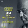 Lem [Polish Edition): Życie nie z tej ziemi [Life Out of This World] (Unabridged) - Wojciech Orliński